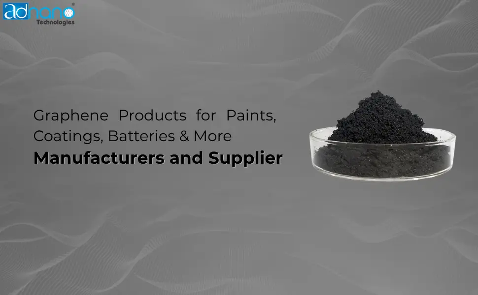 Graphene Products for Paints, Coatings, Batteries & More – Manufacturers and Supplier